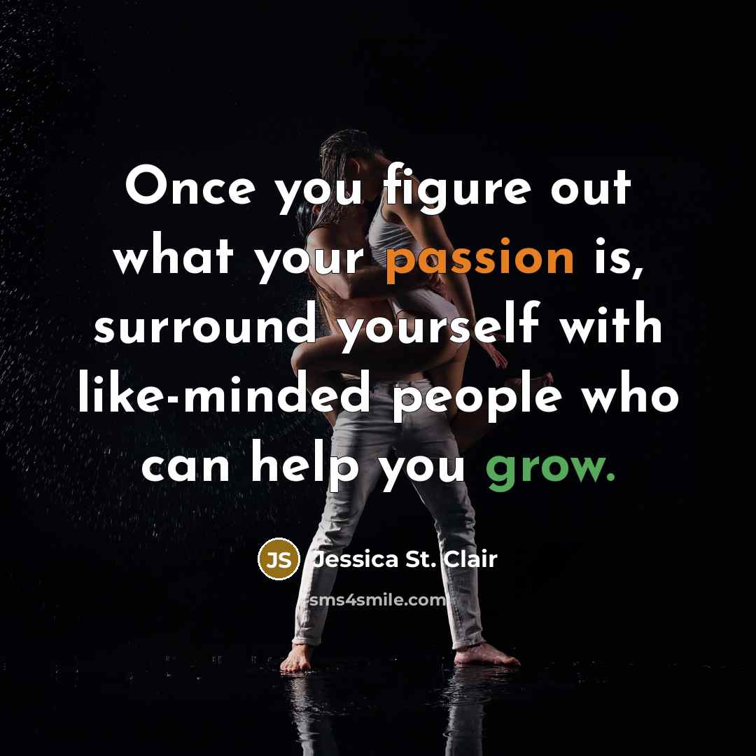 “Once you figure out what your passion is, surround yourself…” quote by Jessica St. Clair