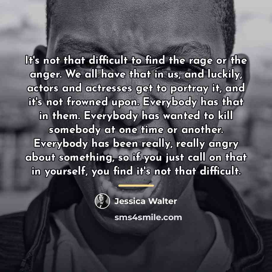 “It's not that difficult to find the rage or the…” quote by Jessica Walter