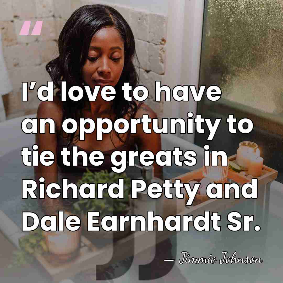 I’d love to have an opportunity to tie the greats in Richard&hellip; - Jimmie Johnson