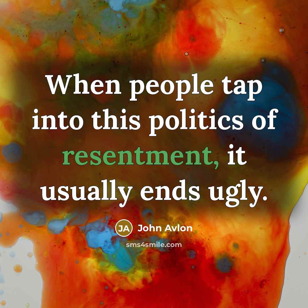 “When people tap into this politics of resentment, it usually…” quote by John Avlon