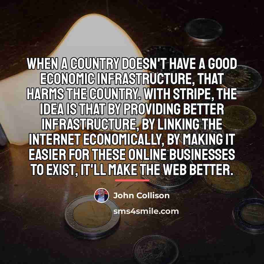“When a country doesn't have a good economic infrastructure, that…” quote by John Collison