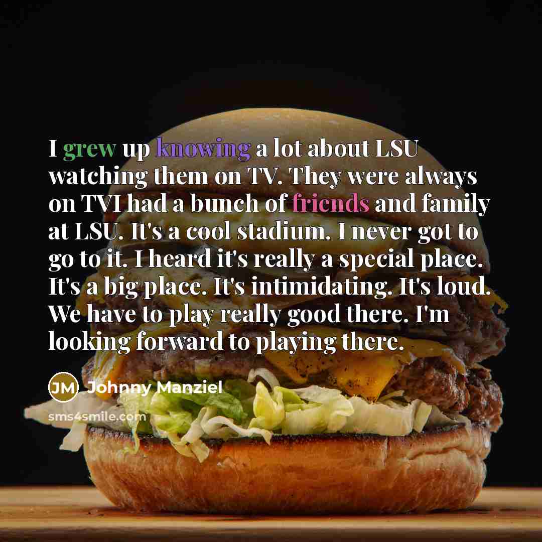 “I grew up knowing a lot about LSU watching them…” quote by Johnny Manziel