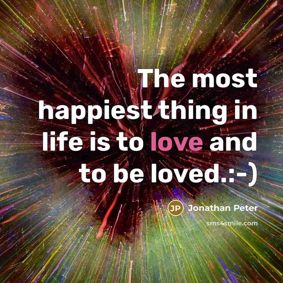 “The most happiest thing in life is to love and…” quote by Jonathan Peter