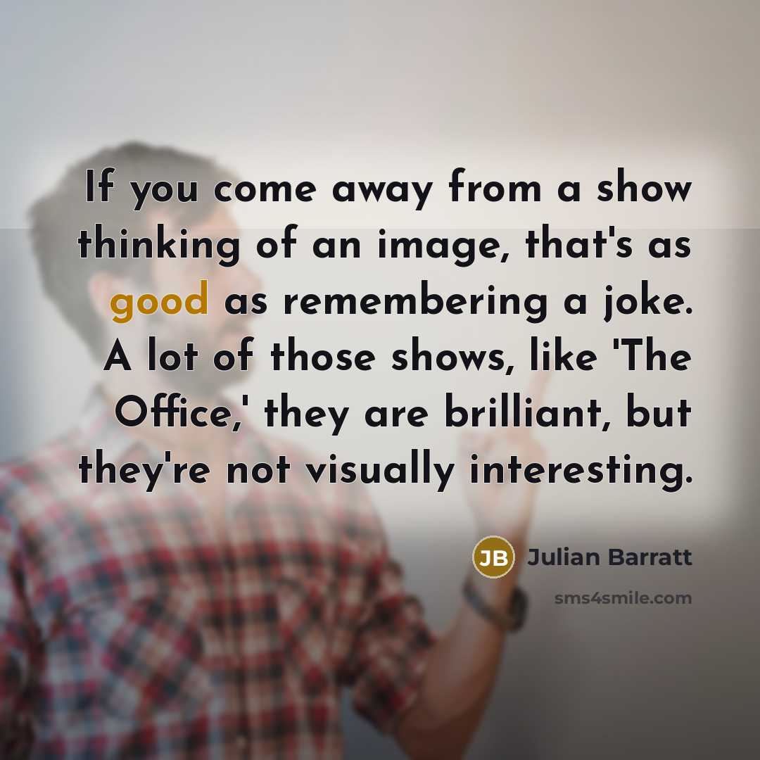 “If you come away from a show thinking of an…” quote by Julian Barratt