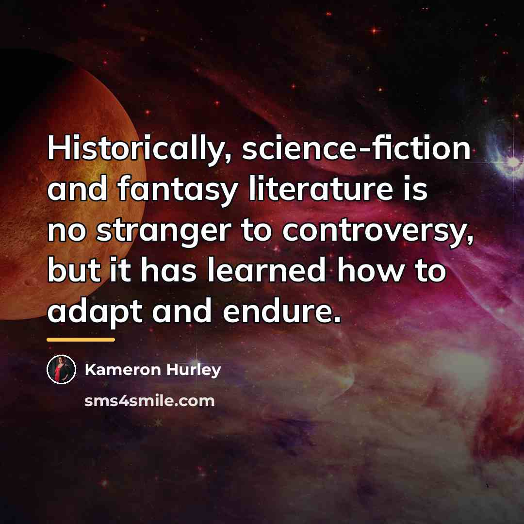 “Historically, science-fiction and fantasy literature is no stranger to controversy,…” quote by Kameron Hurley