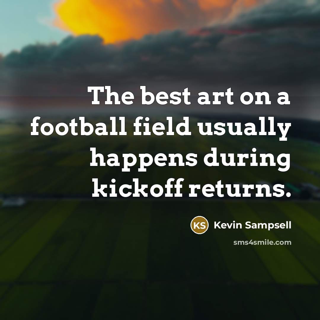 “The best art on a football field usually happens during…” quote by Kevin Sampsell