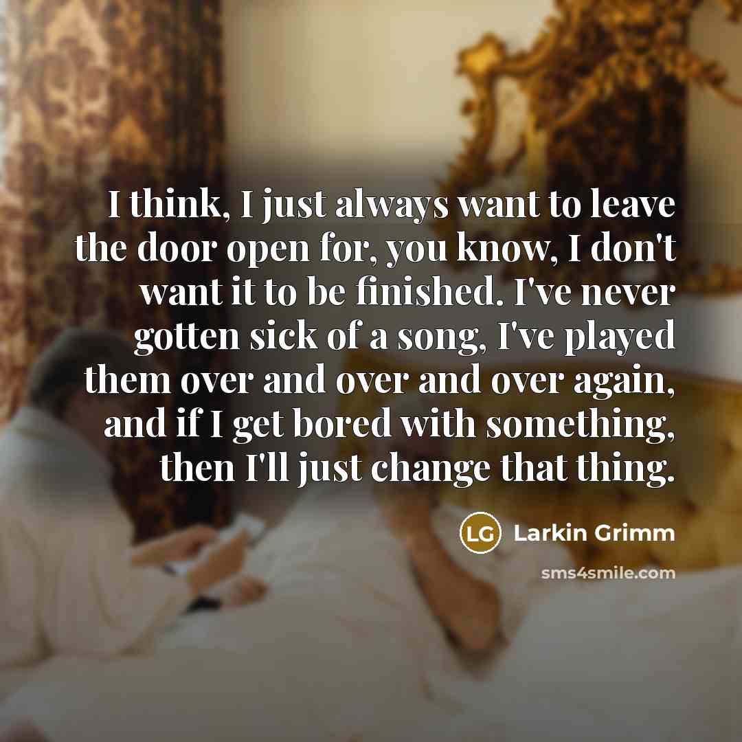 “I think, I just always want to leave the door…” quote by Larkin Grimm