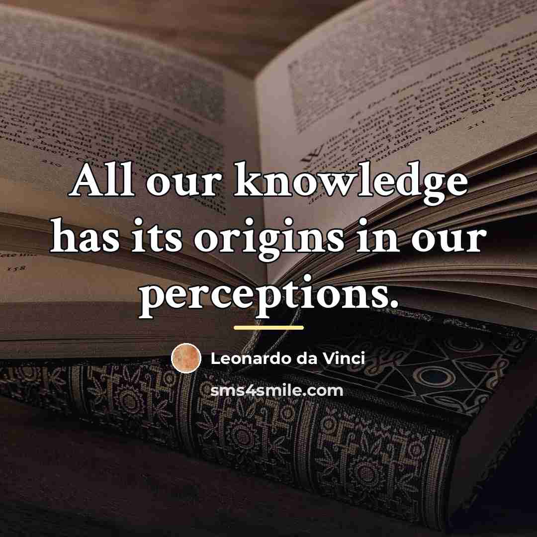 “All our knowledge has its origins in our perceptions.…” quote by Leonardo da Vinci