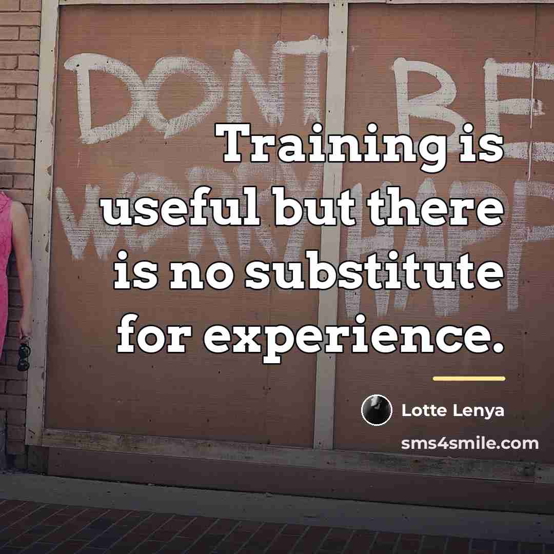 “Training is useful but there is no substitute for experience.…” quote by Lotte Lenya