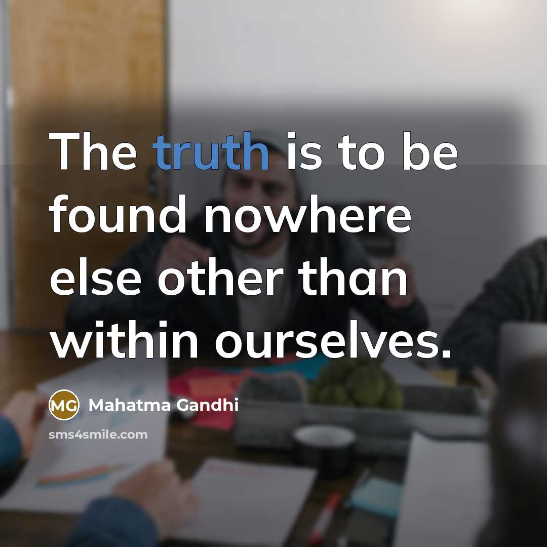“The truth is to be found nowhere else other than…” quote by Mahatma Gandhi