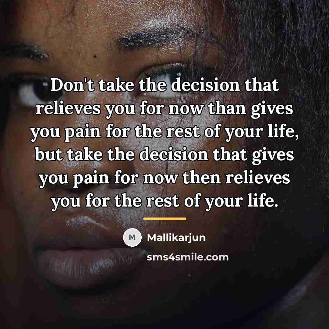 “Don't take the decision that relieves you for now than…” quote by Mallikarjun