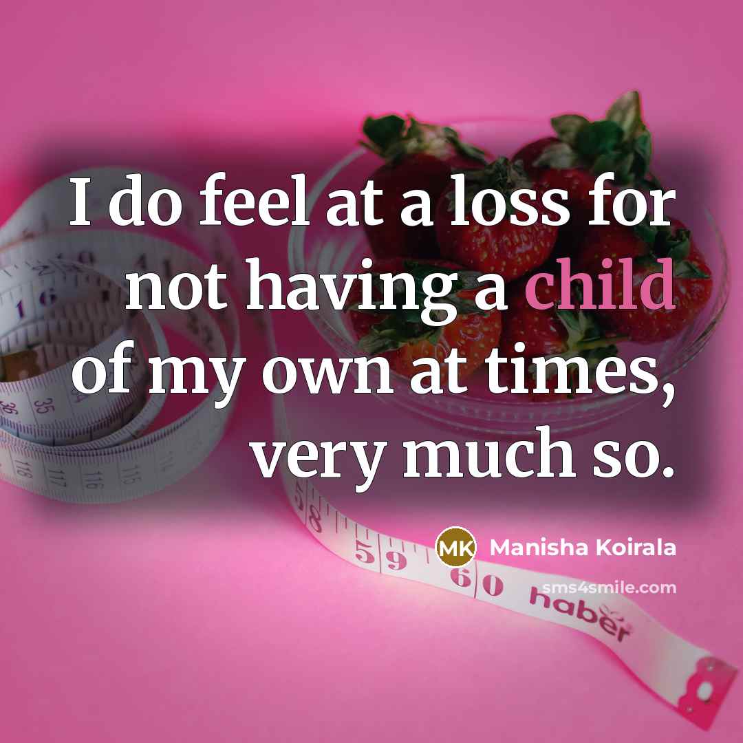 “I do feel at a loss for not having a…” quote by Manisha Koirala