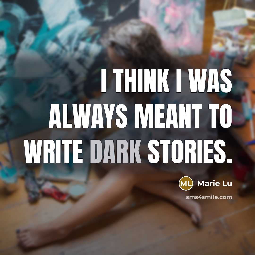 “I think I was always meant to write dark stories.…” quote by Marie Lu