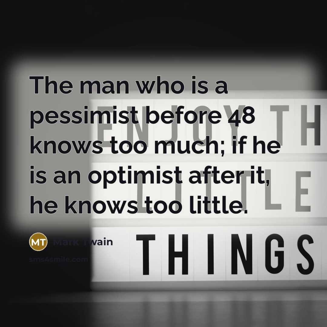 “The man who is a pessimist before 48 knows too…” quote by Mark Twain