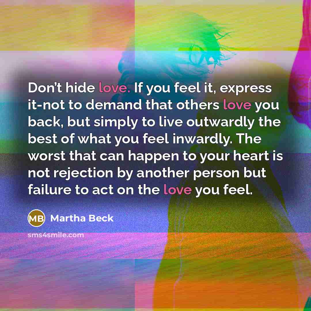 “Don’t hide love. If you feel it, express it-not to…” quote by Martha Beck