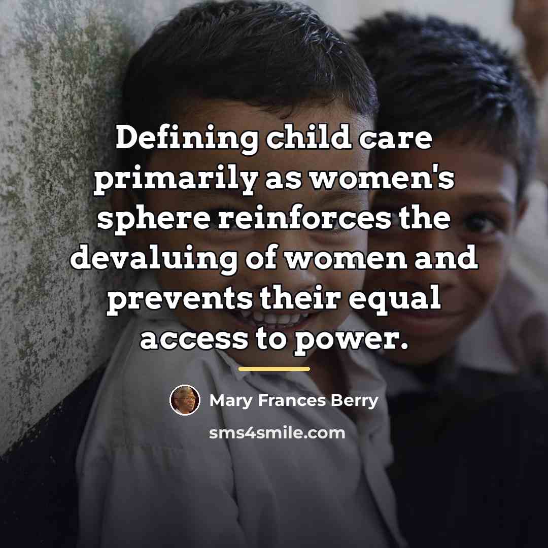 “Defining child care primarily as women's sphere reinforces the devaluing…” quote by Mary Frances Berry