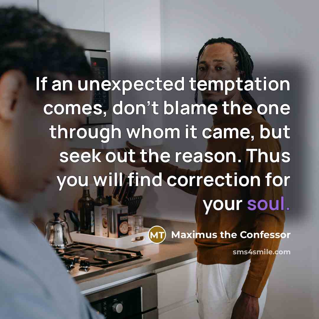 “If an unexpected temptation comes, don't blame the one through…” quote by Maximus the Confessor