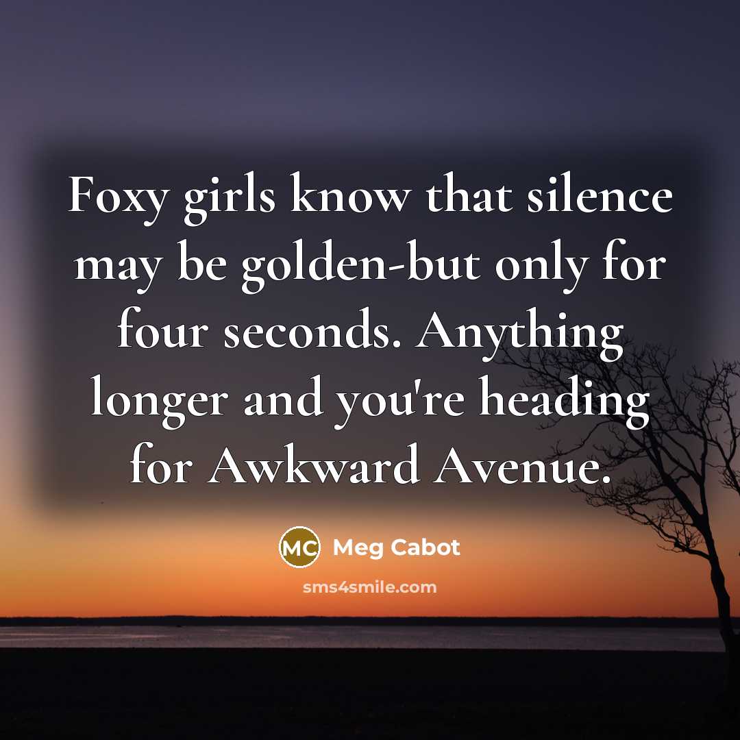 “Foxy girls know that silence may be golden-but only for…” quote by Meg Cabot