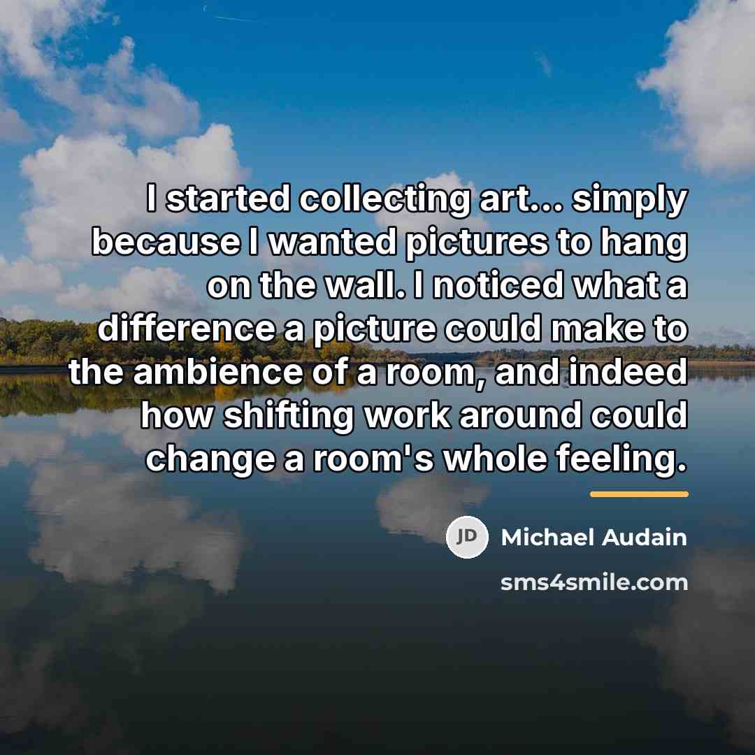 “I started collecting art... simply because I wanted pictures to…” quote by Michael Audain