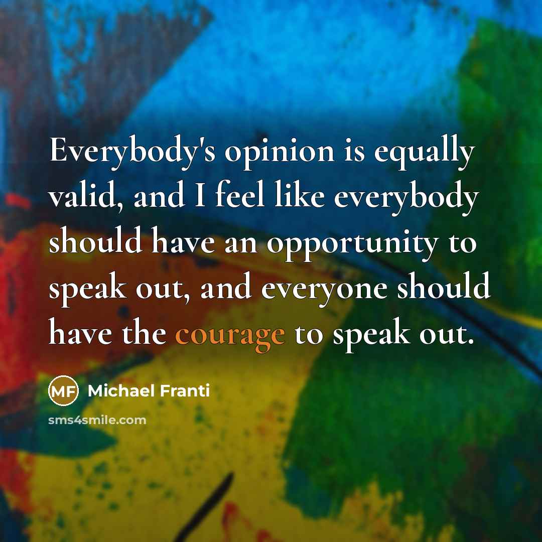 “Everybody's opinion is equally valid, and I feel like everybody…” quote by Michael Franti