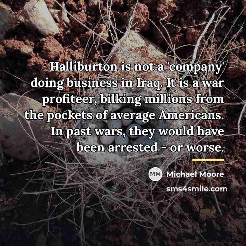 “Halliburton is not a 'company' doing business in Iraq. It…” quote by Michael Moore