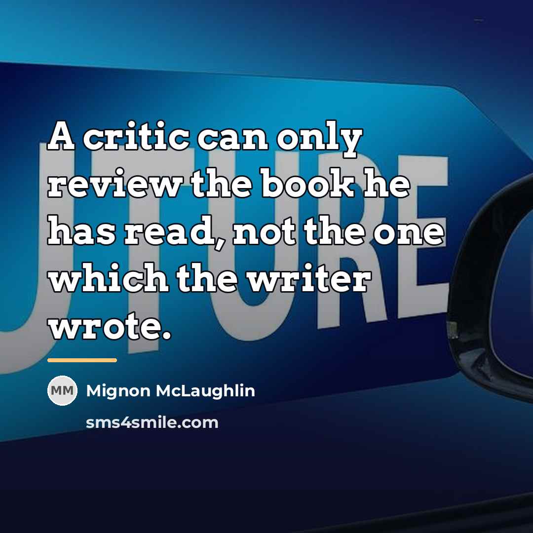 “A critic can only review the book he has read,…” quote by Mignon McLaughlin