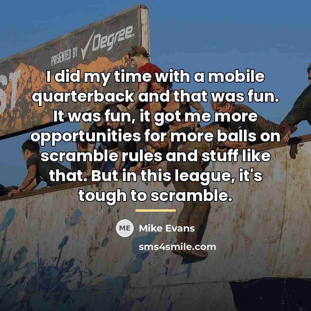 “I did my time with a mobile quarterback and that…” quote by Mike Evans