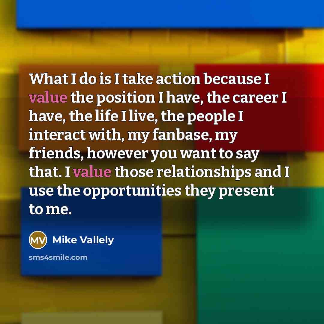 “What I do is I take action because I value…” quote by Mike Vallely