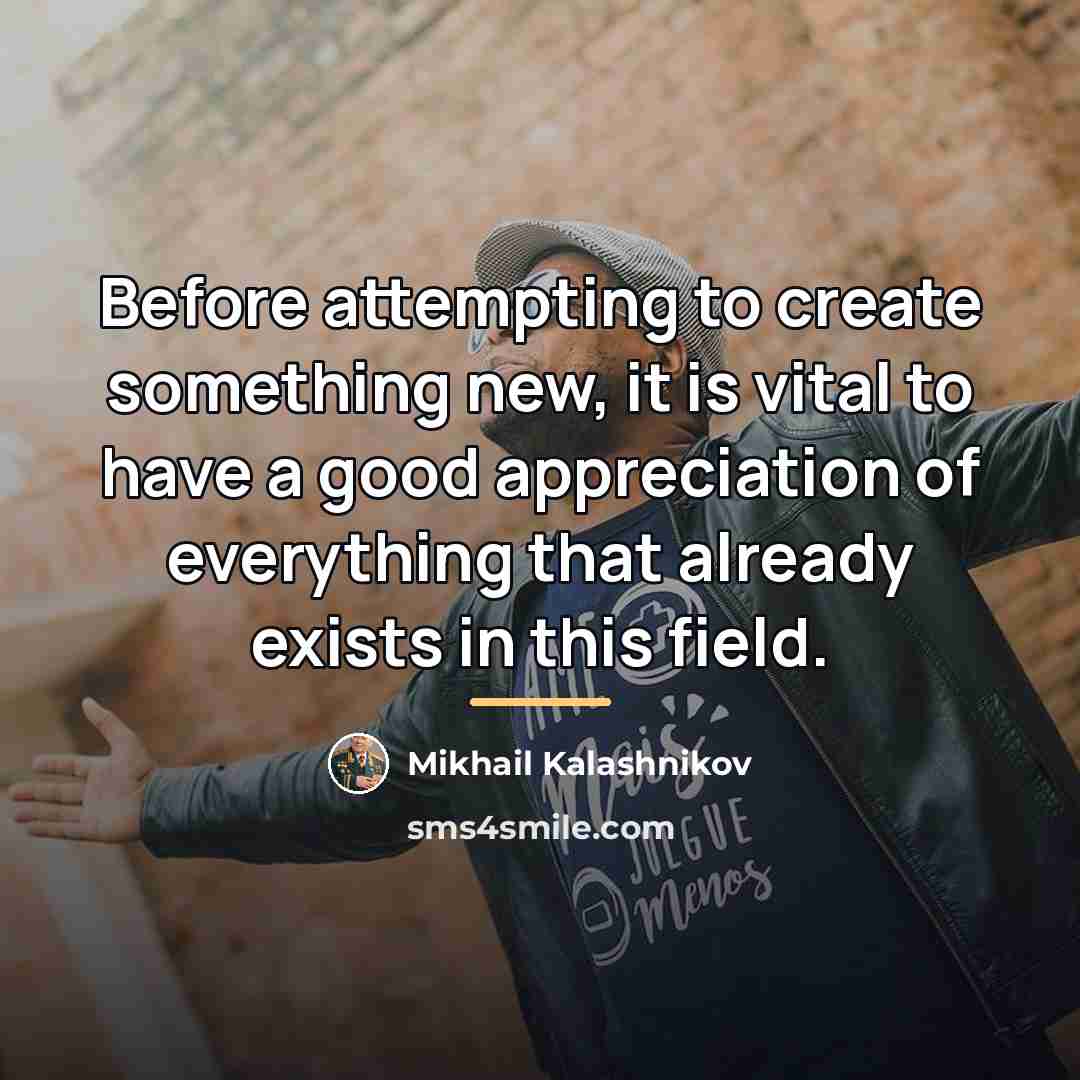 “Before attempting to create something new, it is vital to…” quote by Mikhail Kalashnikov