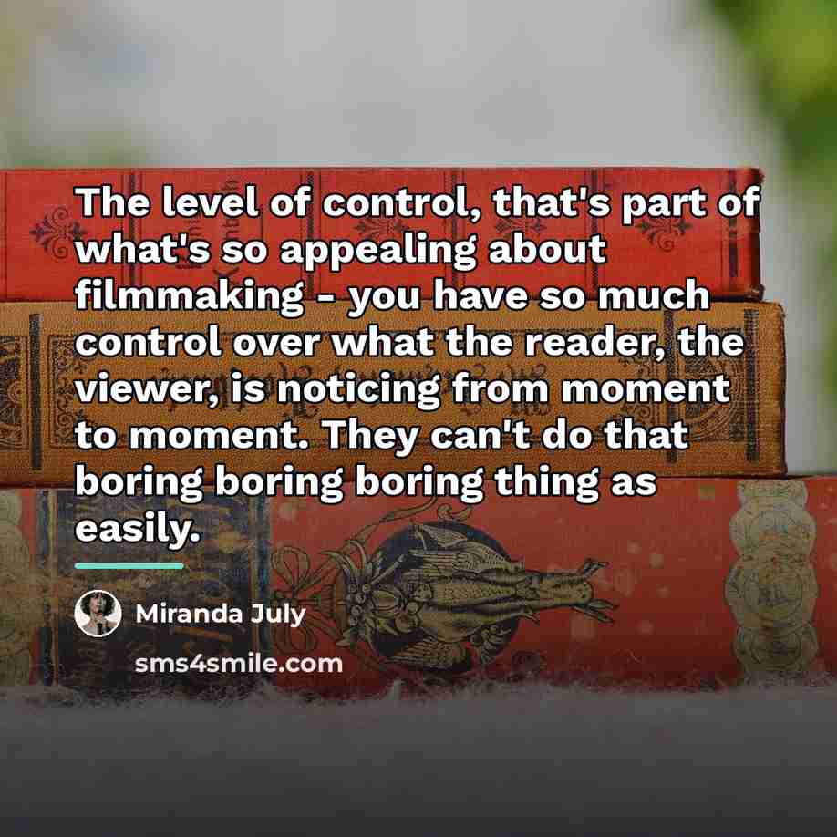 “The level of control, that's part of what's so appealing…” quote by Miranda July