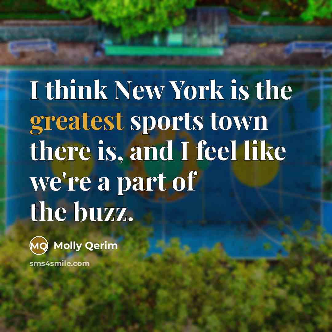 “I think New York is the greatest sports town there is, and I feel like we're a part of the buzz.” quote by Molly Qerim