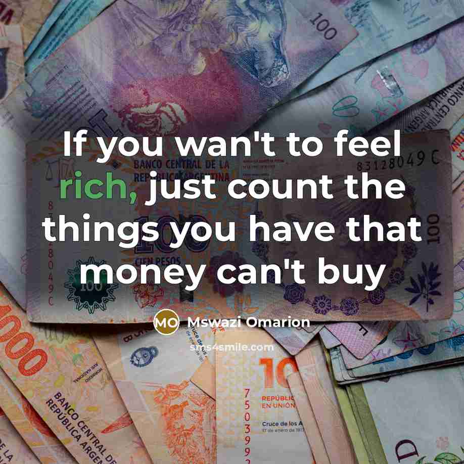 “If you wan't to feel rich, just count the things…” quote by Mswazi Omarion