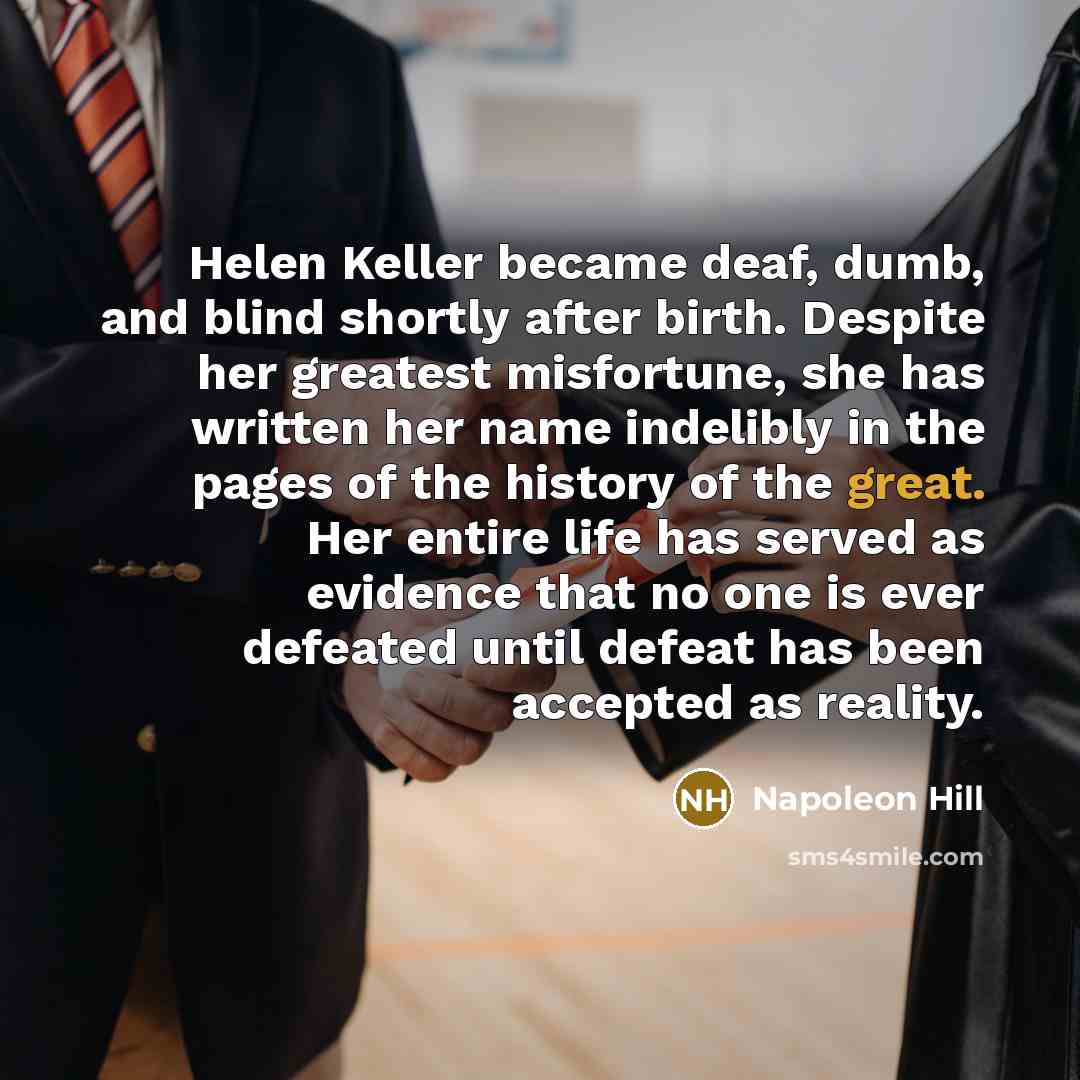 “Helen Keller became deaf, dumb, and blind shortly after birth.…” quote by Napoleon Hill