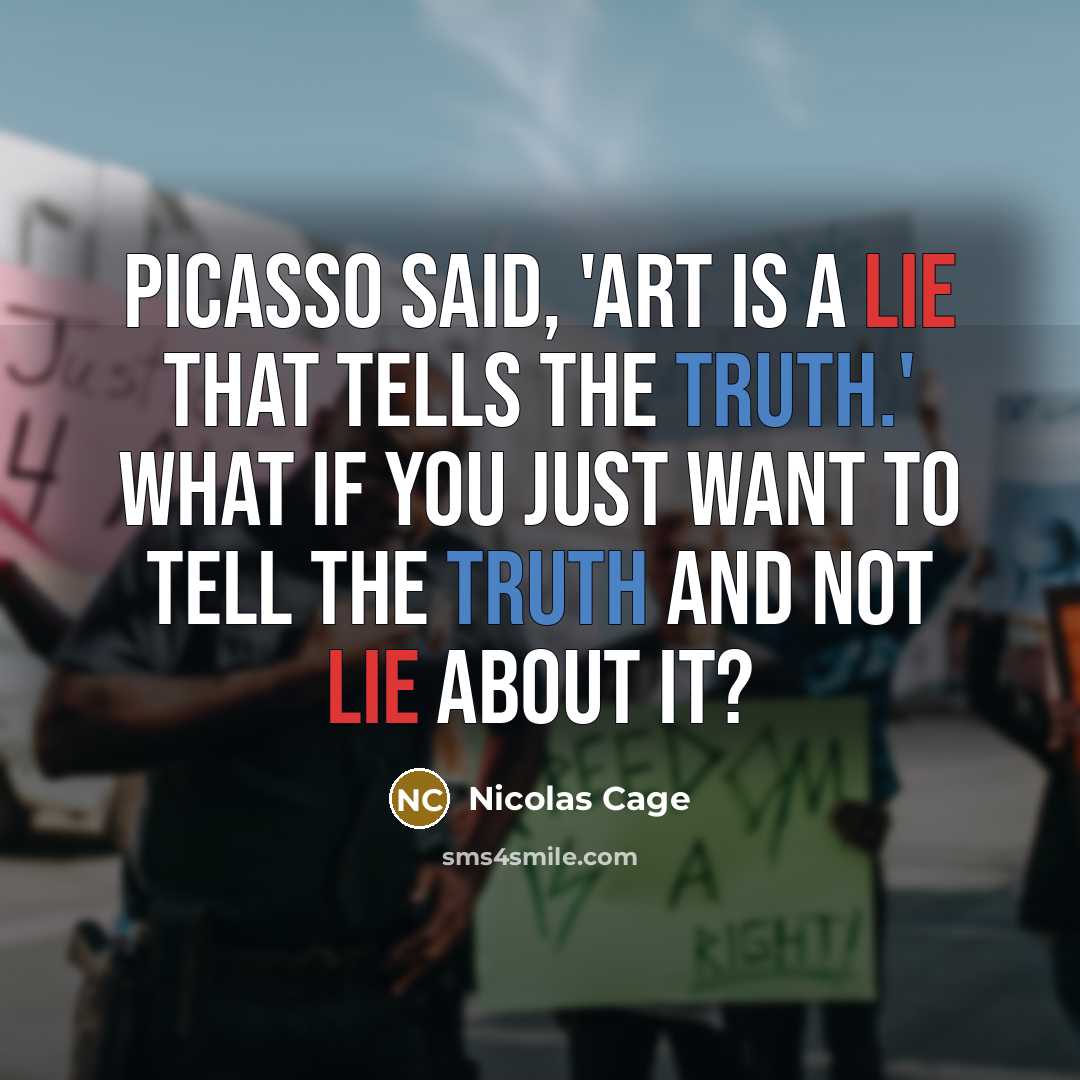 “Picasso said, 'Art is a lie that tells the truth.'…” quote by Nicolas Cage