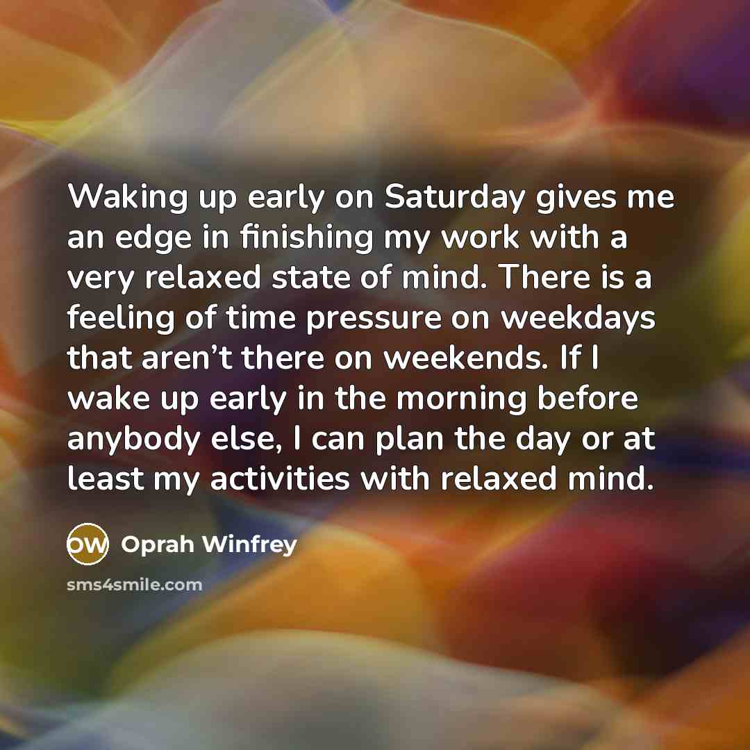 “Waking up early on Saturday gives me an edge in…” quote by Oprah Winfrey