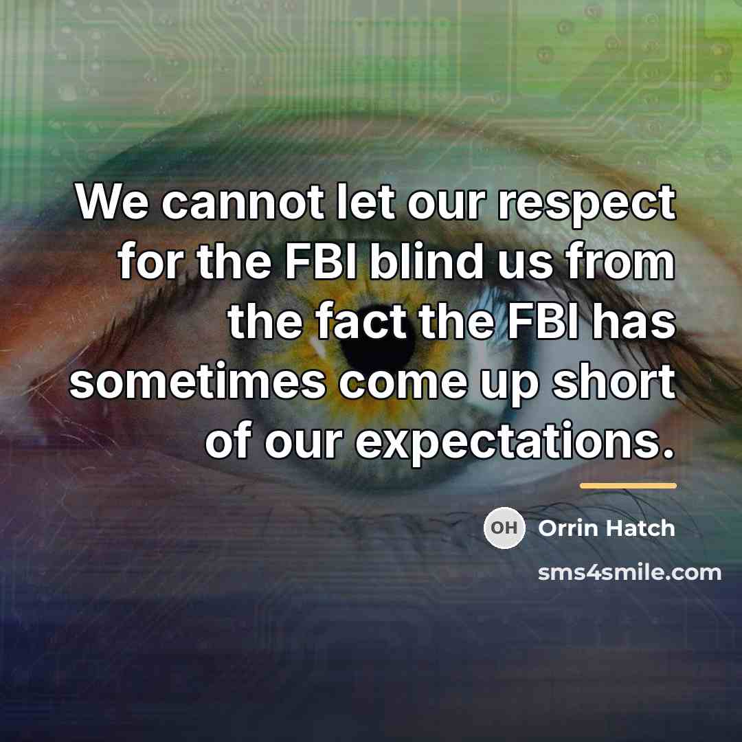 “We cannot let our respect for the FBI blind us…” quote by Orrin Hatch