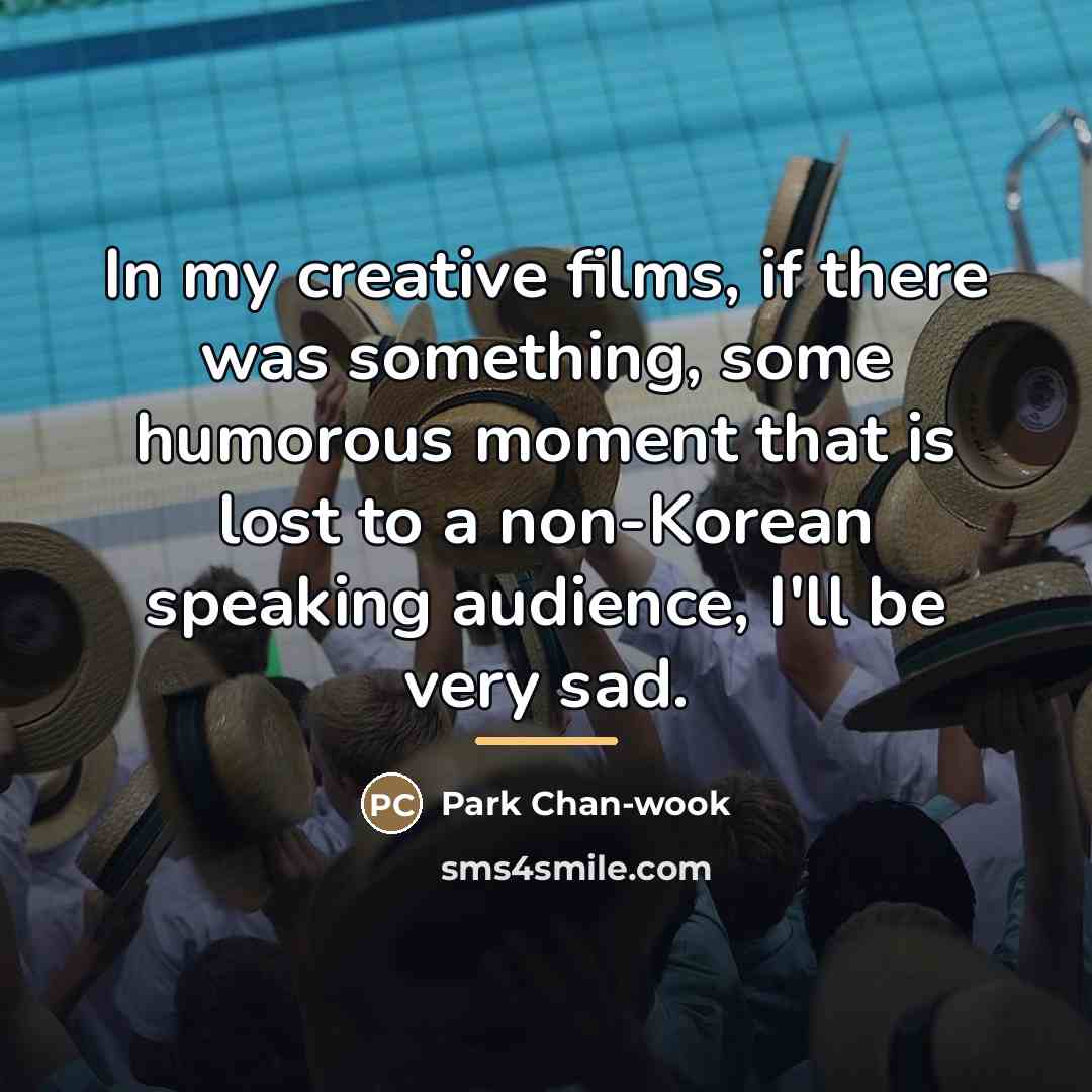 “In my creative films, if there was something, some humorous…” quote by Park Chan-wook
