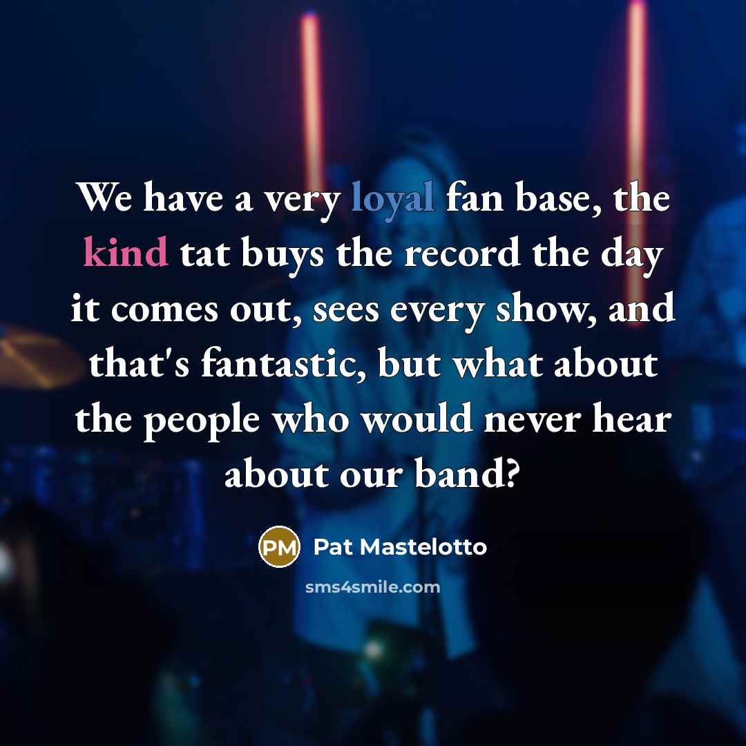 “We have a very loyal fan base, the kind tat…” quote by Pat Mastelotto
