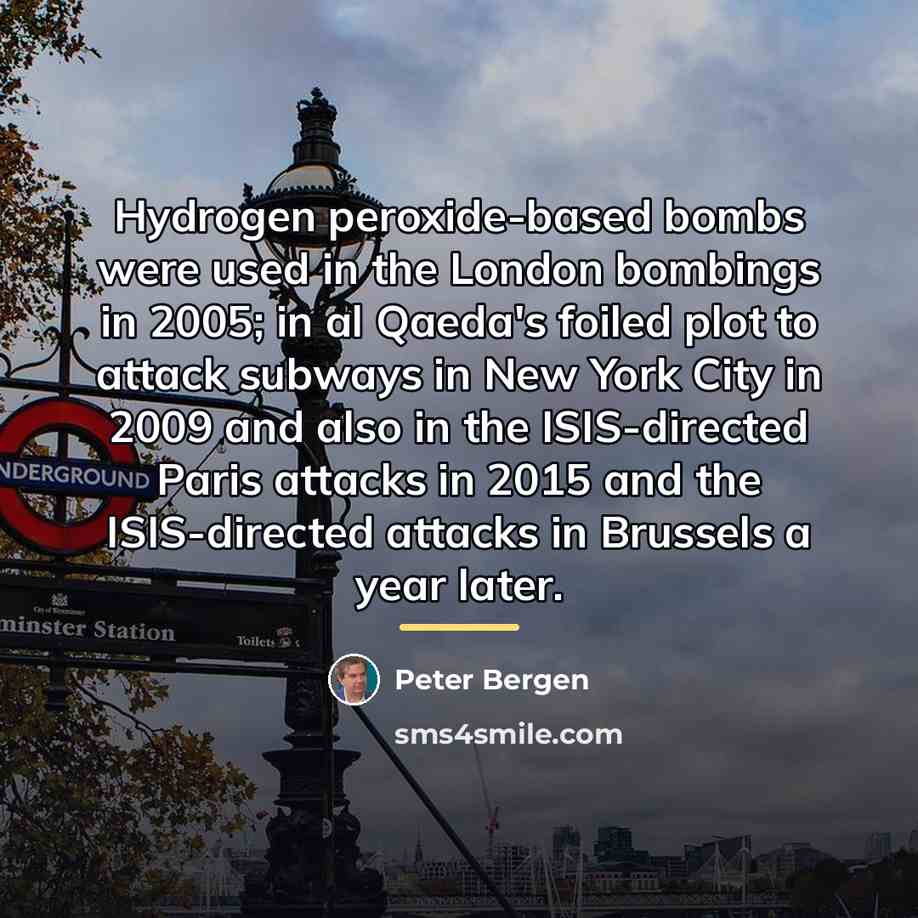 “Hydrogen peroxide-based bombs were used in the London bombings in…” quote by Peter Bergen