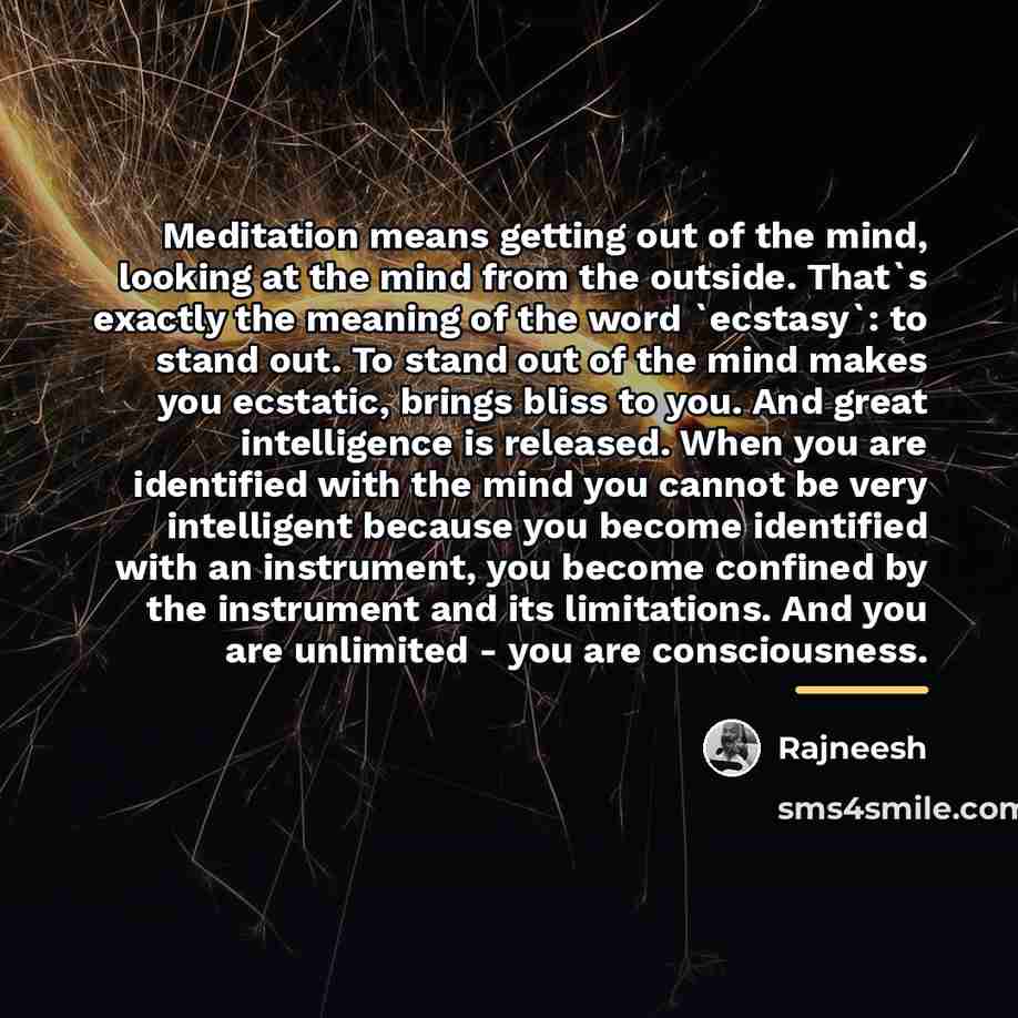 “Meditation means getting out of the mind, looking at the…” quote by Rajneesh