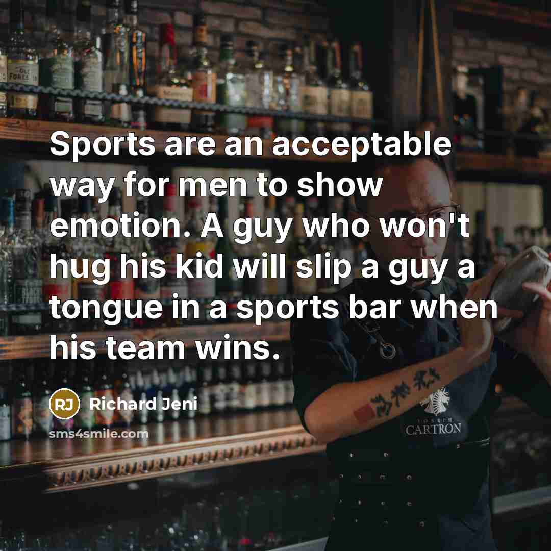 “Sports are an acceptable way for men to show emotion.…” quote by Richard Jeni