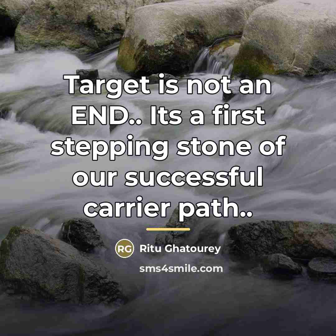 “Target is not an END.. Its a first stepping stone…” quote by Ritu Ghatourey