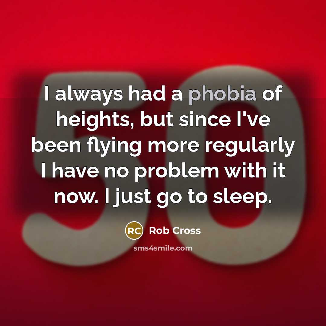 “I always had a phobia of heights, but since I've…” quote by Rob Cross