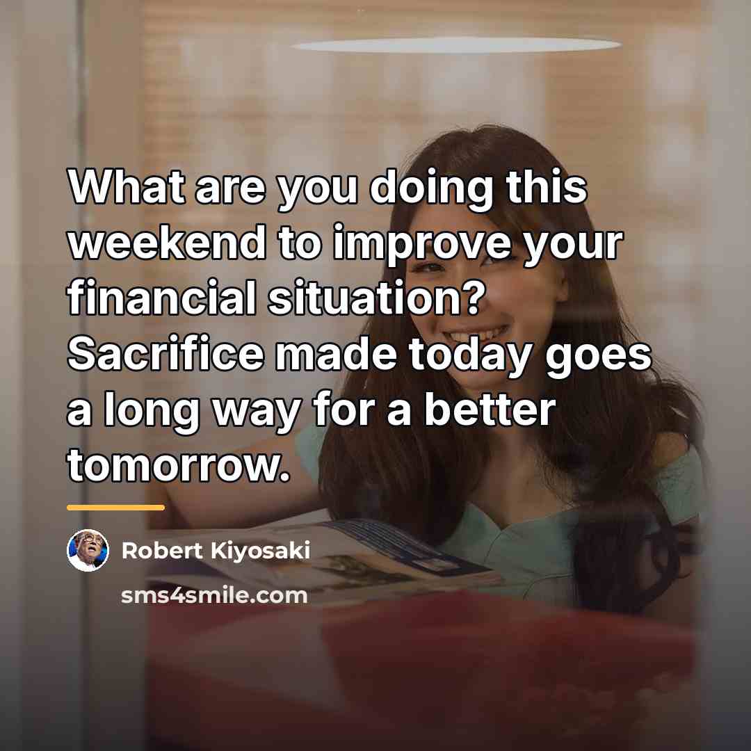 “What are you doing this weekend to improve your financial…” quote by Robert Kiyosaki
