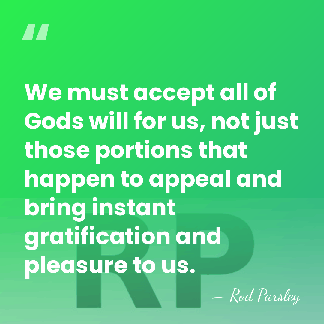 We must accept all of Gods will for us, not just those&hellip; - Rod Parsley