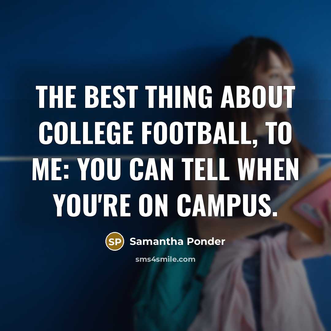 “The best thing about college football, to me: You can…” quote by Samantha Ponder