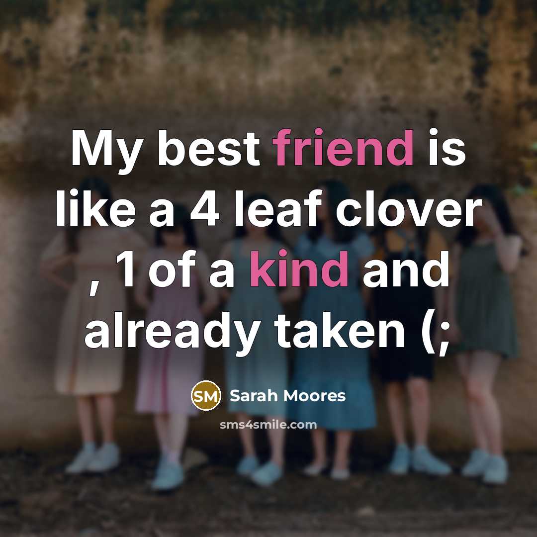 “My best friend is like a 4 leaf clover ,…” quote by Sarah Moores