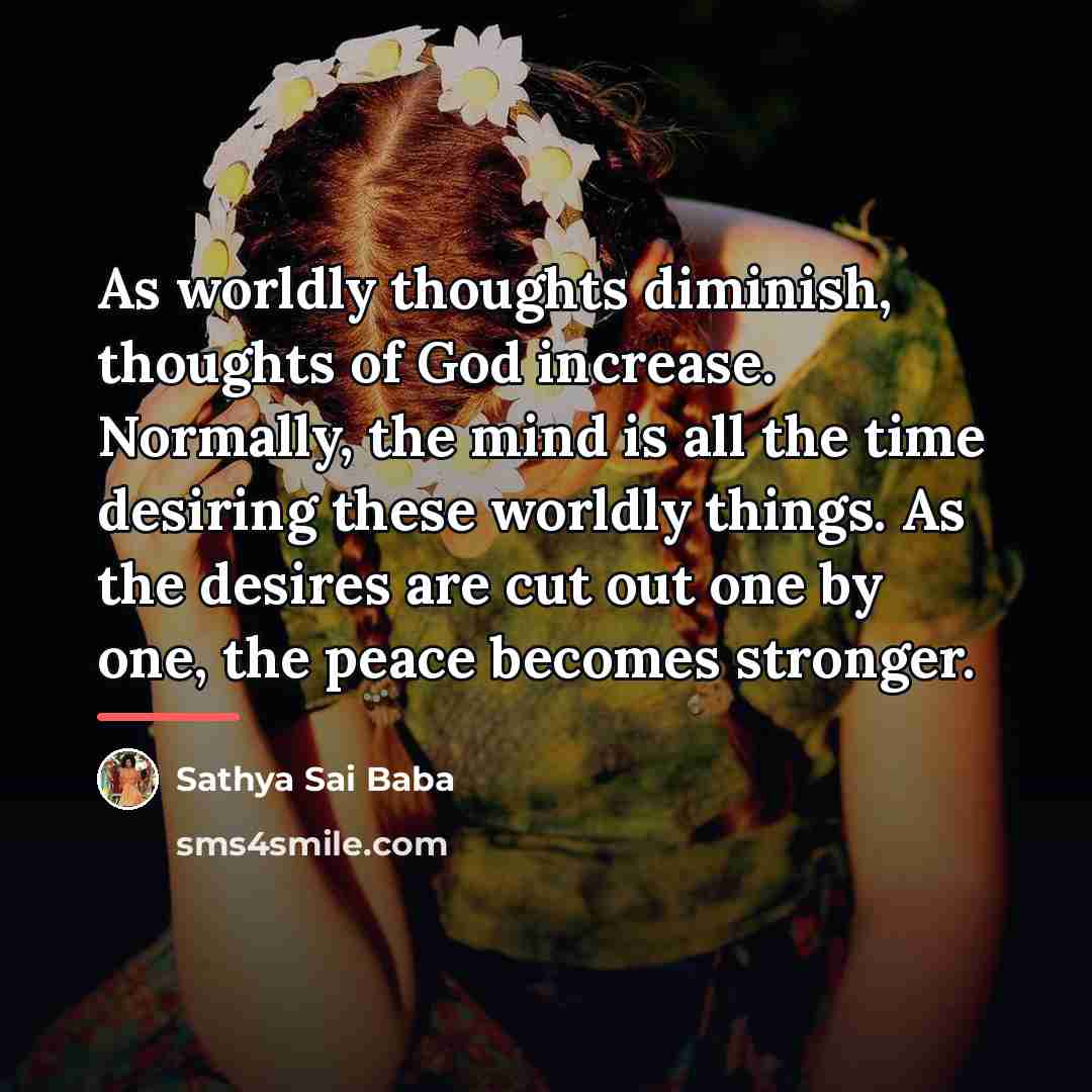 “As worldly thoughts diminish, thoughts of God increase. Normally, the…” quote by Sathya Sai Baba