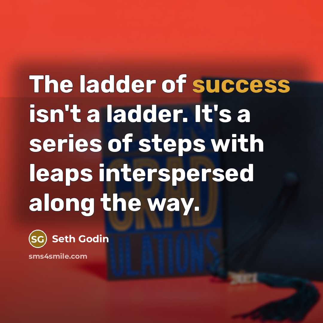 “The ladder of success isn't a ladder. It's a series of steps with leaps interspersed along the way.” quote by Seth Godin