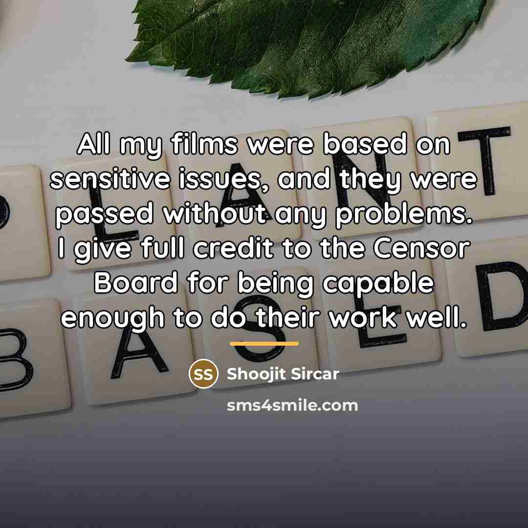 “All my films were based on sensitive issues, and they…” quote by Shoojit Sircar